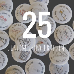 25 custom one inch pinback buttons