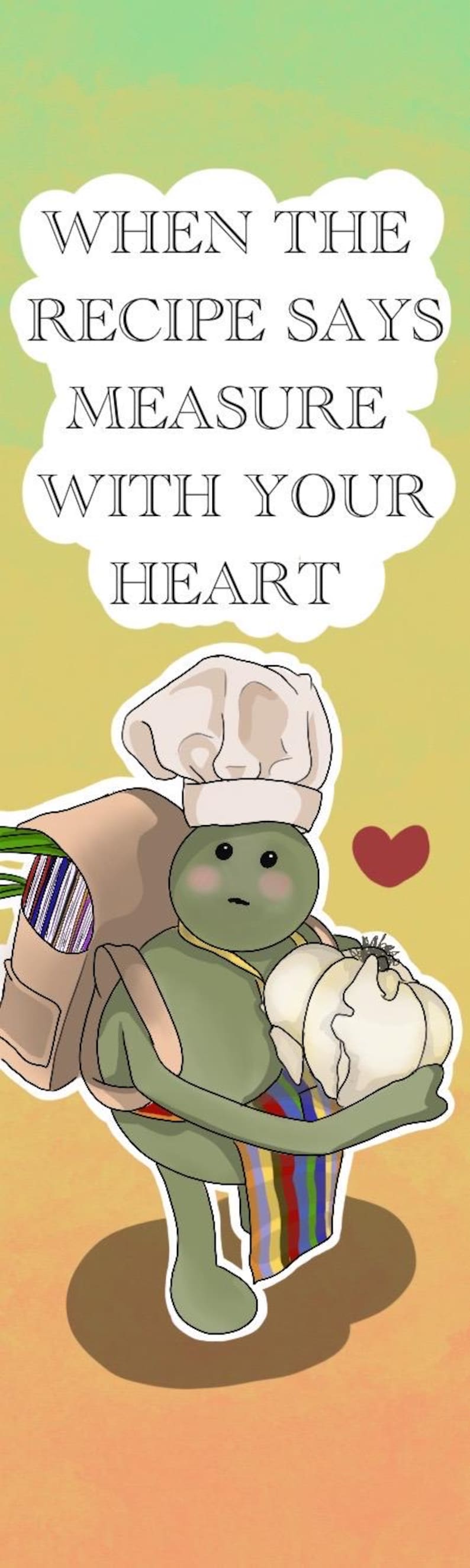 May include: Illustration of a green chef character holding a large white vegetable, wearing a chef's hat and apron. Text reads: "WHEN THE RECIPE SAYS MEASURE WITH YOUR HEART."
