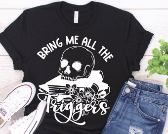 Bring Me All The Triggers | Dark Romance Shirt | Trigger Warning Shirt | Booktok Shirts