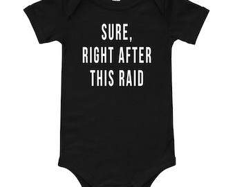 Sure, Right After This Raid Baby Bodysuit - World of Warcraft Inspired Baby Onesie WoW Baby Bodisuits Funny Gamer Baby Onesies Short Sleeve