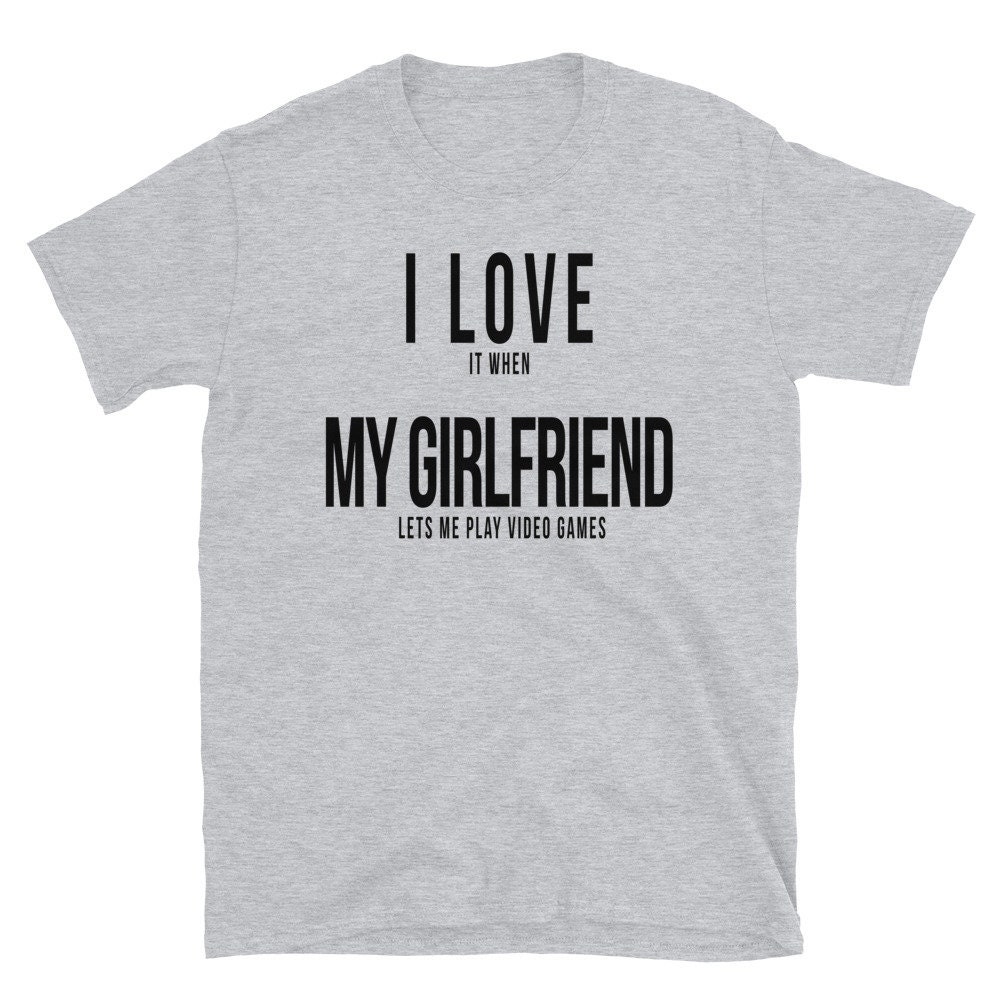 I Love It When My Girlfriend Lets Me Play Video Games T-shirt I Love My  Girlfriend Funny Gaming Shirt Tee for Gamers Gamer Apparel -  Canada