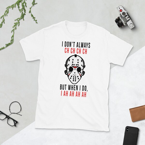 I Don't Always Ch Ch Ch Ch But When I do I Ah Ah Ah Ah T-Shirt, Jason Shirt, Funny Friday the 13th T Shirt, Halloween Clothing