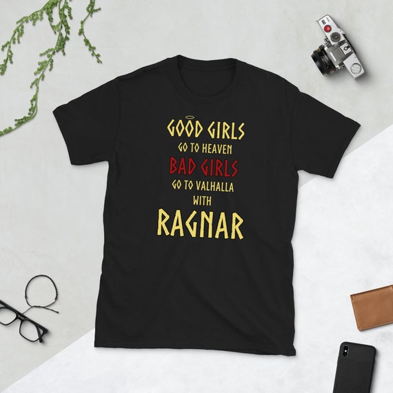 Good Girls Go to Heaven Bad Girls Go to Valhalla With Ragnar T