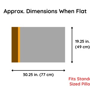 May include: A rectangular pillowcase graphic with the text Approx. Dimensions When Flat and Fits Standard Sized Pillows. The design features a large gray section, a thin orange stripe, and a dark brown stripe, measuring 30.25 inches by 19.25 inches.