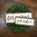 Get Naked Sign | Bathroom Decor | Funny Bathroom Sign | Guest Bath Half Bath | Farmhouse Sign | Farmhouse Style Decor | Bathroom Wall Decor