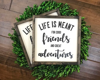 Life is Meant for Good Friends and Great Adventures Sign | Life is Good Sign | Farmhouse Style Home Decor | Good Times Sign Friendship Sign