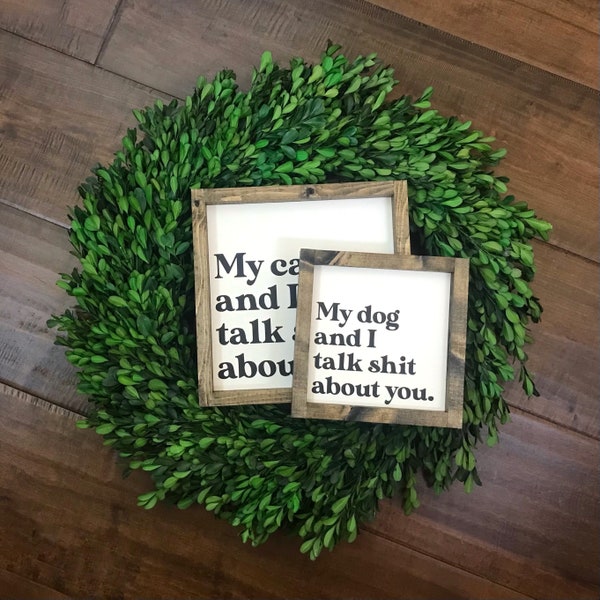 My Dog and I Talk Shit About You Sign | Funny Wall Decor | Cat Lover | Modern Farmhouse Boho Minimalist Wood Sign | Animal Lover Gift Humor