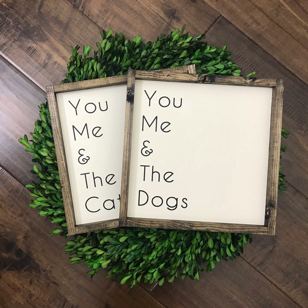 You Me and the Dogs Sign Cats Sign Dog Sign Cat Sign Gift for Pet Lover