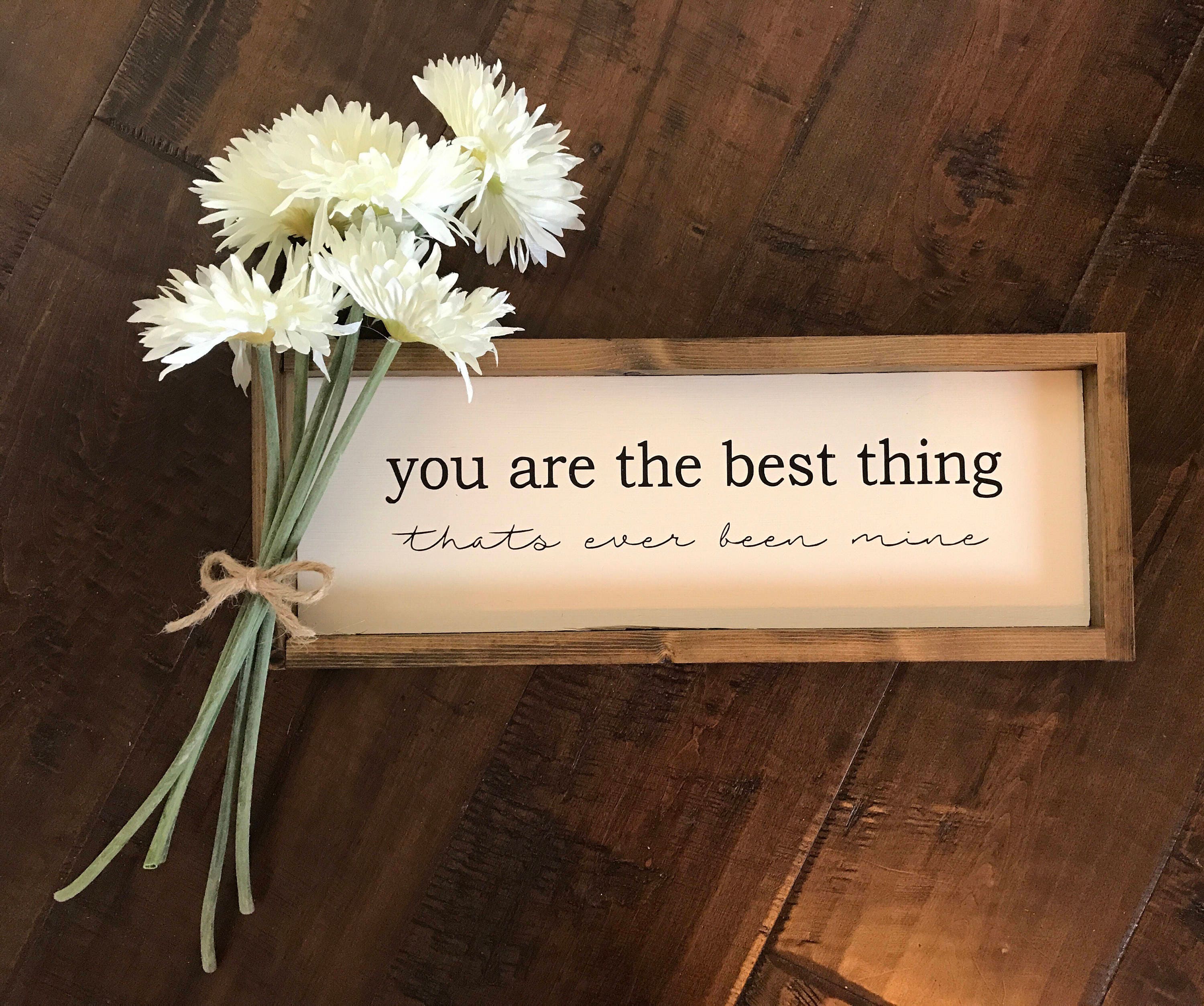 You Are the Best Thing Thats Ever Been Mine Sign Wood Sign Etsy