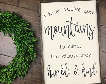 Always Stay Humble and Kind Sign | Mountains to Climb Sign | Be Kind Sign | Motivational Quote Sign Inspirational Quote | Stay Humble Sign