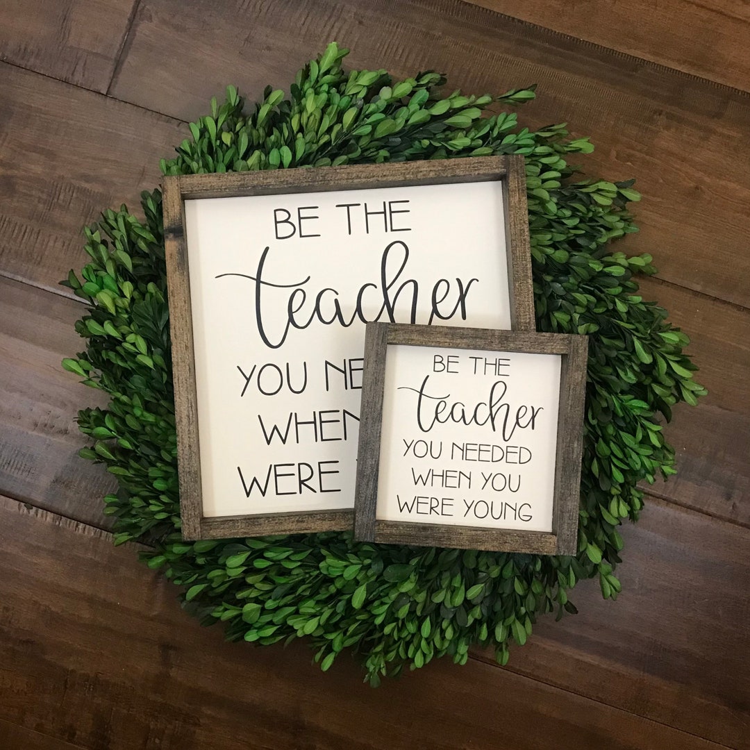 Be the teacher you needed when you were young teacher gift homeschool