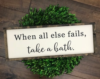 When All Else Fails Take a Bath Sign | Bathroom Sign | Bathroom Wall Decor | Kids Bathroom | Restroom | Shower Sign | Farmhouse Sign |Bath
