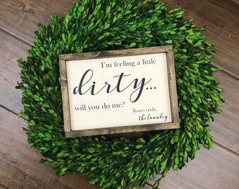 Im Feeling a Little Dirty Will You Do Me Sign | Laundry Sign | Laundry Room Sign | Laundry Decor | Dirty Dishes Sign | Dirty Laundry Kitchen