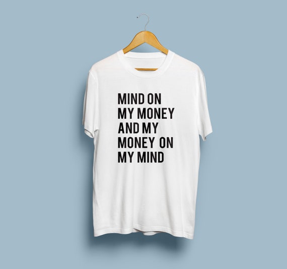 Mind on My Money T-shirt Rap Shirt Hip 