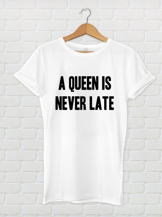 A Queen Is Never Late T Shirt Unisex Movie Quotes Princess Etsy