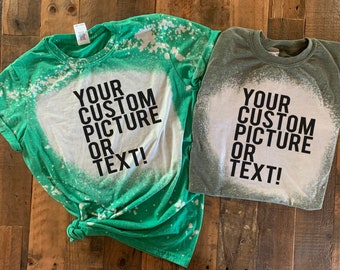Custom Bleach Shirt, Make Your Own Shirt, Create your own custom, custom bleach shirt, custom adult shirt, personalized distressed tee