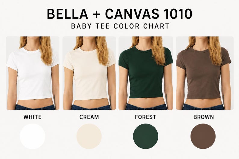 May include: A Bella + Canvas 1010 baby tee color chart displaying four short-sleeved crop tops in white, cream, forest green, and brown. Each shirt is shown on a torso with corresponding color swatches labeled white, cream, forest, and brown.