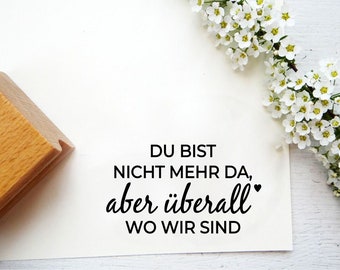 Stempel "du bist nicht mehr da, aber überall wo wir sind" Stempel für Trauerkarten