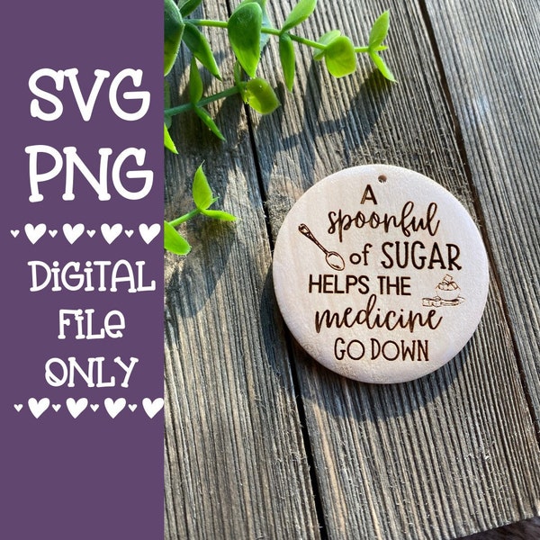 A Spoonful of Sugar Helps the Medicine Go Down Keychain SVG Digital Print File Glowforge Laser Cricut File Download
