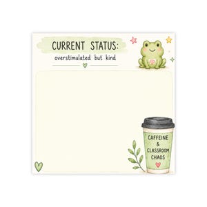 May include: A square notepad with a watercolor illustration. The text reads "CURRENT STATUS: overstimulated but kind." A green frog, stars, and a coffee cup with the text "CAFFEINE & CLASSROOM CHAOS" are also featured.