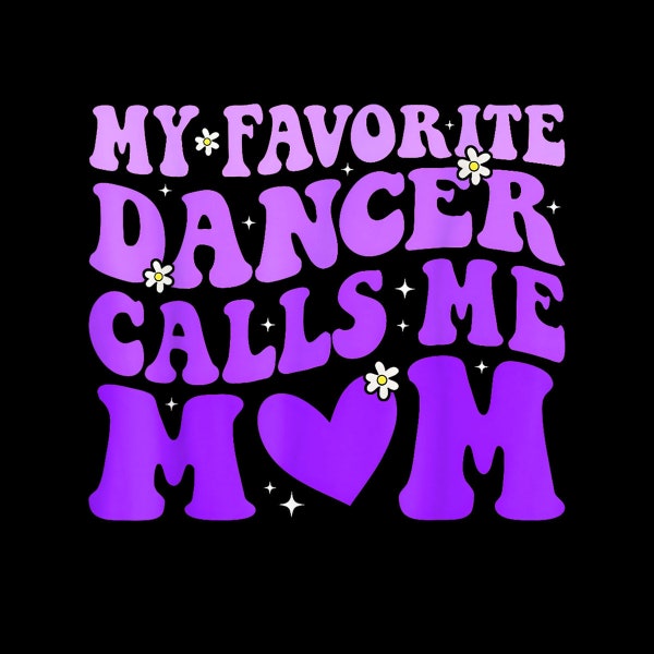 Dance Mom My Favorite Dancer Calls Me Mom Funny Mother'S Day Digital PNG