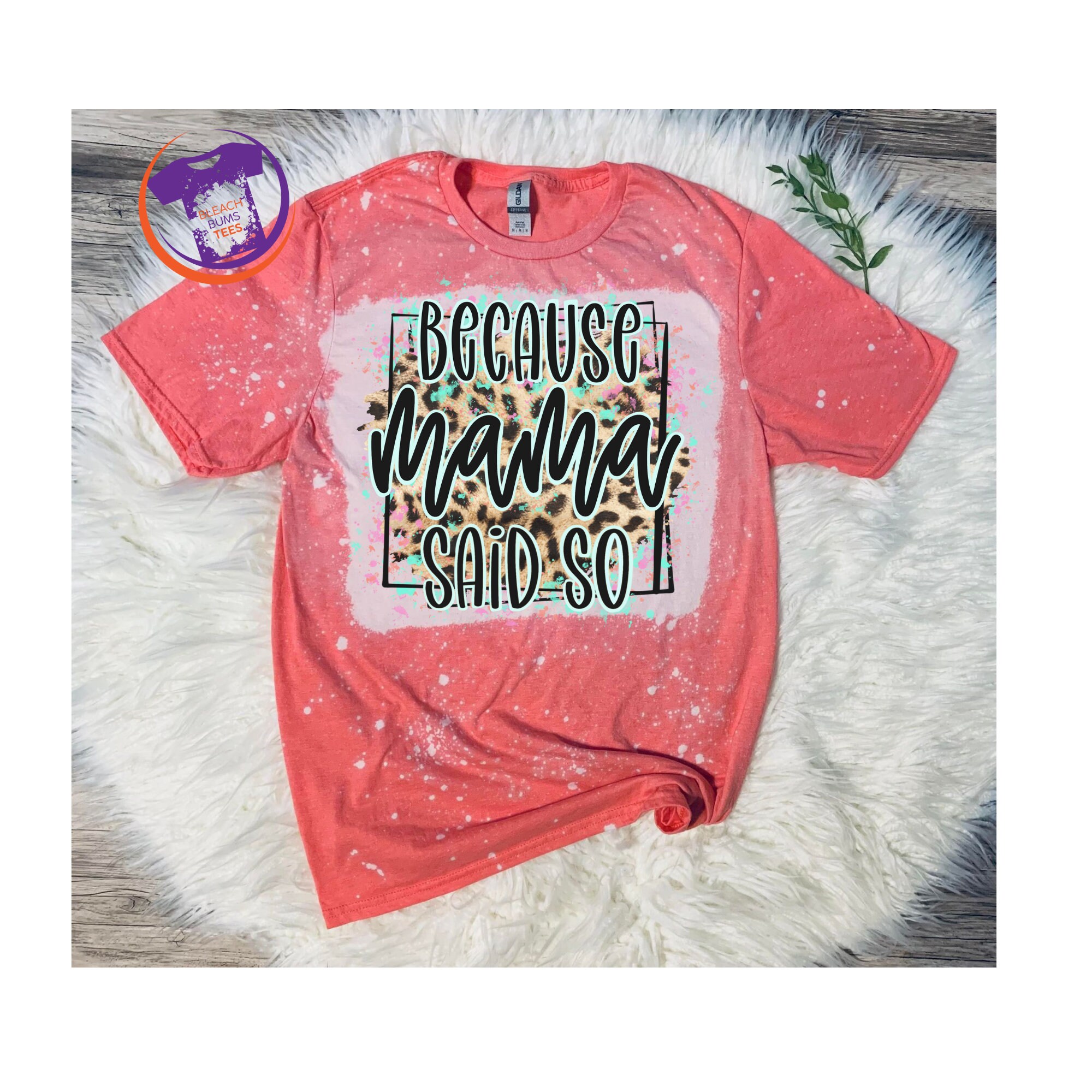 Because Mama Said so Bleached T-shirt 