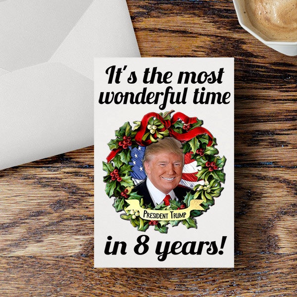 Donald Trump Christmas Card Funny It's the Most Wonderful Time in 8 Years Holiday Political Humor Election Greeting Card