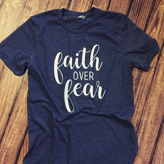 Faith Over Fear Shirt Tee T-shirt | Etsy