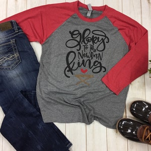 Glory to the Newborn King christmas holiday baseball style raglan tee t-shirt