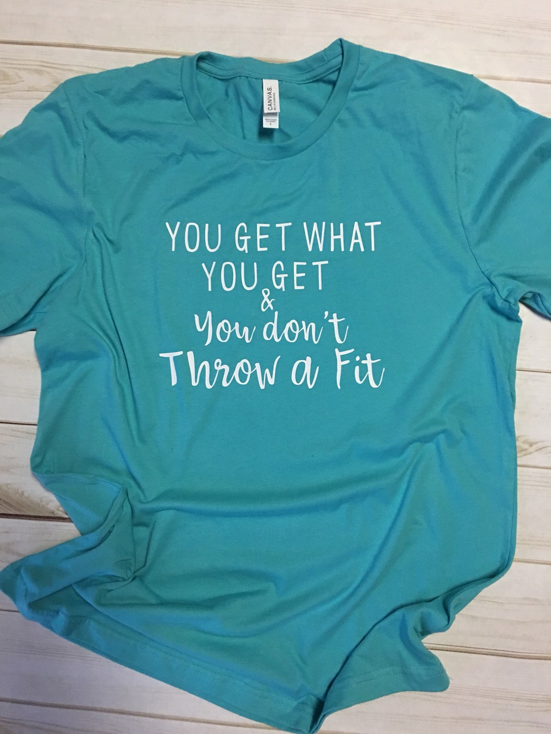 You Get What You Get and You Don't Throw a Fit Mom Shirt Teacher Tee T