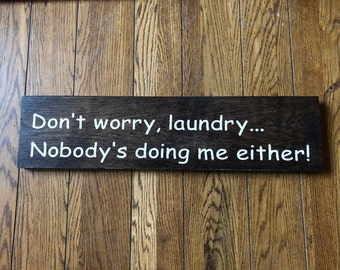 Don't worry laundry...Nobody's doing me either! Funny laundry sign, Laundry room sign, House warming gift, Laundry room wall sign