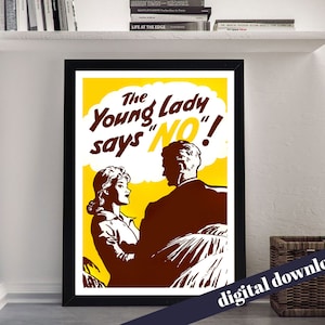May include: A vintage-style poster with a yellow background and a brown speech bubble. The speech bubble says "The Young Lady says "NO!"  A woman with brown hair and a man with brown hair are depicted in the poster. The woman is looking at the man, who is looking away.