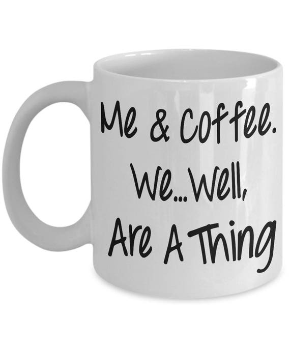 Me And Coffee Mug Funny Coffee Mug Morning Mug Monday Etsy