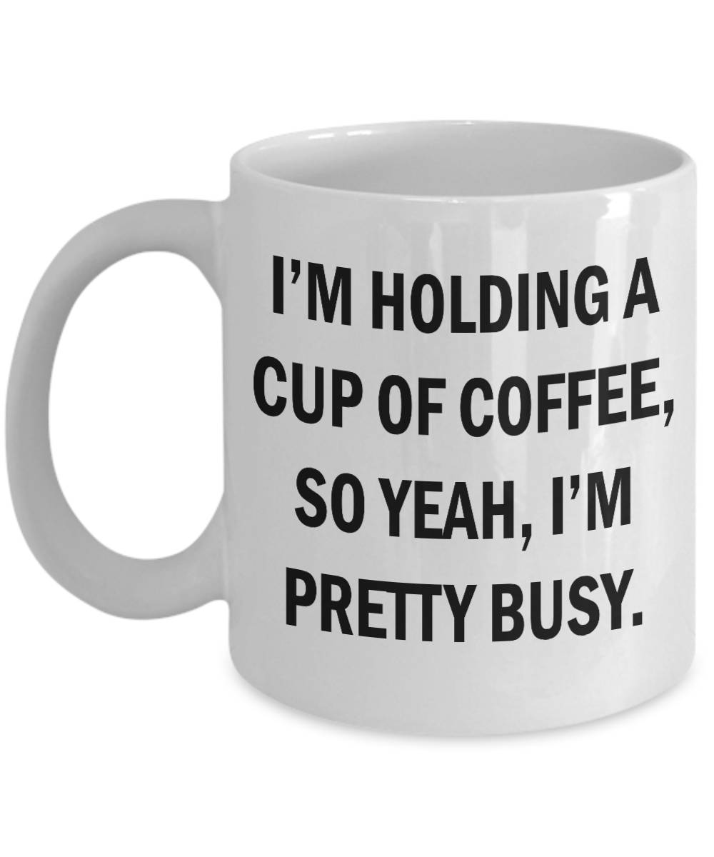 Busy With Coffee Mug, Funny Coffee Mug, Morning Mug, Monday Mug,funny