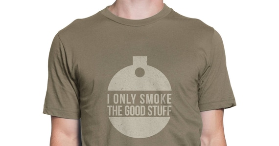 I Only Smoke The Good Stuff T-Shirt 