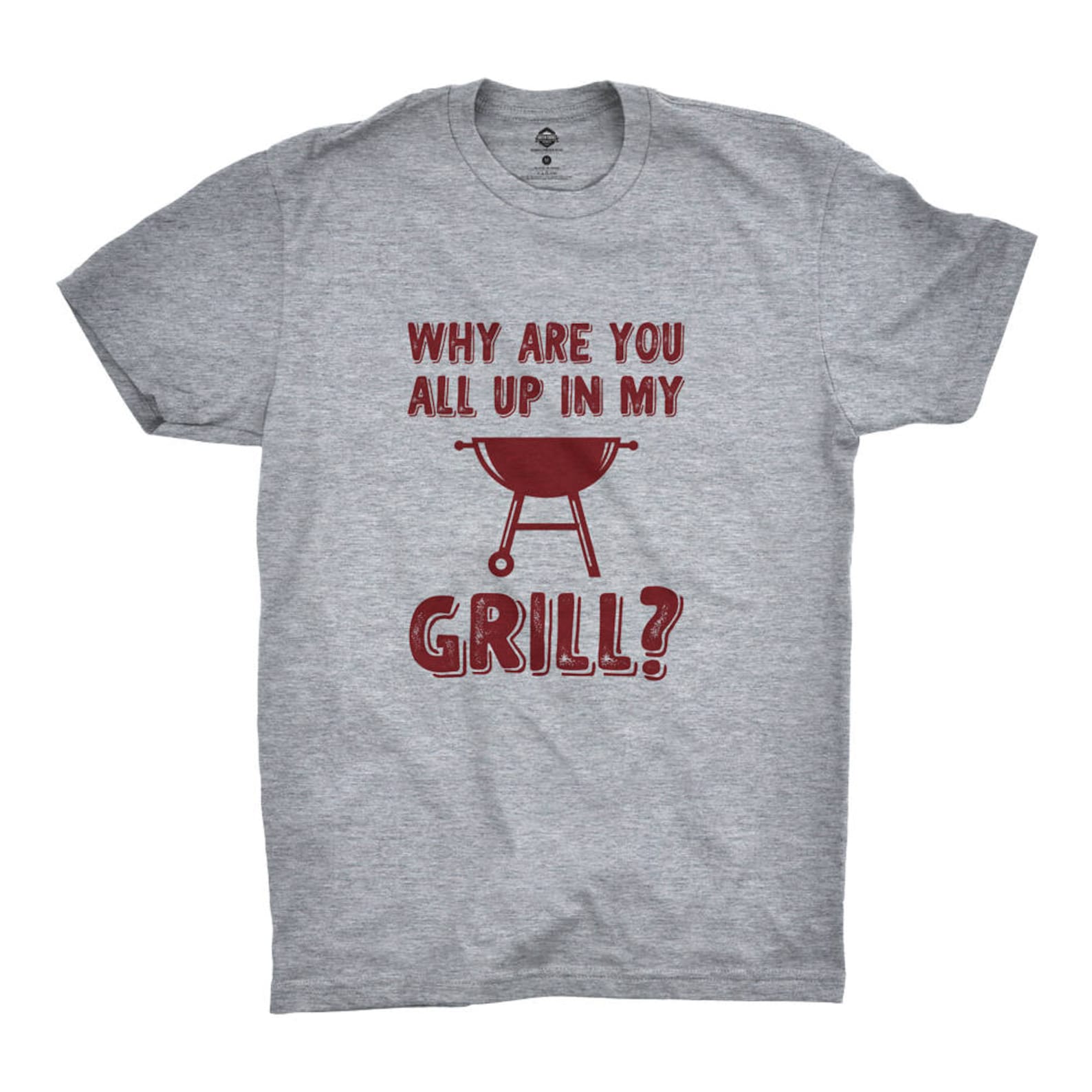 Why Are You All up in My Grill T-shirt Gift for BBQ, Grilling BBQ Humor ...
