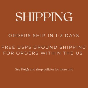 May include: Text on a brown background reads "SHIPPING", "ORDERS SHIP IN 1-3 DAYS", and "FREE USPS GROUND SHIPPING FOR ORDERS WITHIN THE US". Additional text says "See FAQs and shop policies for more info".