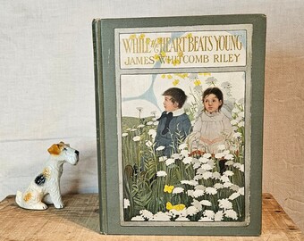 Antique Book ~ While The Heart Beats Young ~ Written by James Whitcomb Riley ~ Illustrated by Ethel Franklin Betts ~ 1906