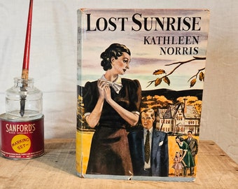 Vintage Book ~ Lost Sunrise ~ Written by Kathleen Norris ~ Published in 1939