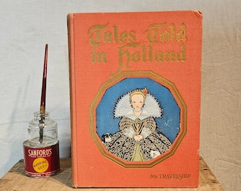 Tales Told in Holland - My Travelship Book ~ Edited by Olive Beaupre Miller ~ Illustrated by Maud & Miska Petersham ~ Published in 1926