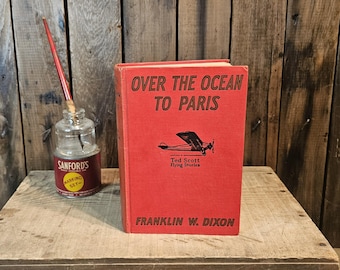 Vintage Book ~ Over The Ocean To Paris - Ted Scott's Daring Long-Distance Flight ~ Written by Franklin W. Dixon ~ Published in 1927