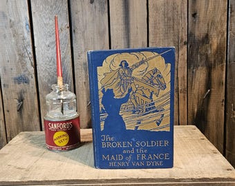Libro antiguo ~ El soldado roto y la doncella de Francia ~ Escrito por Henry Van Dyke ~ Ilustraciones de Frank E. Schoonover ~1919