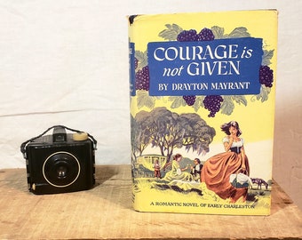Courage Is Not Given - A Romantic Novel of Early Charleston ~ Written by Drayton Mayrant ~ Published in 1952 first edition