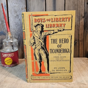 Antique book ~ The Hero Of Ticonderoga or Ethan Allen And His Green Mountain Boys ~ Boys Of Liberty Library ~ John De Morgan ~ 1896