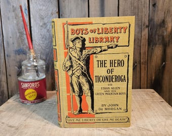 Antique book ~ The Hero Of Ticonderoga or Ethan Allen And His Green Mountain Boys ~ Boys Of Liberty Library ~ John De Morgan ~ 1896