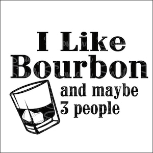 Puede incluir: Gráfico en blanco y negro con el texto "I Like Bourbon and maybe 3 people". Un vaso de whisky con cubitos de hielo se dibuja a la izquierda. El texto está en negrita, sin serifa, ideal para un bar.