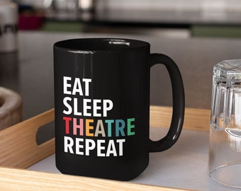 Eat Sleep Theatre Repeat - Black Mug, 15oz, Theatre lover gift, Musicals lover gift, Stagey gift, Birthday gift