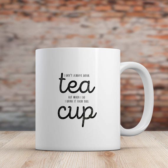 Funny Tea Saying Mug I Don't Always Drink Tea Cup Gift - Etsy Funny Tea Saying Mug I Don't Always Drink Tea Cup Gift - Etsy