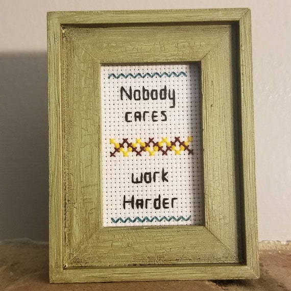 Image result for nobody cares work harder cross stitch