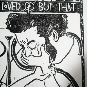 May include: Black and white linocut print of a person with their head in their hands. The print has the text "*IS* LOVE 4:19 LOVED GOD BUT THAT"